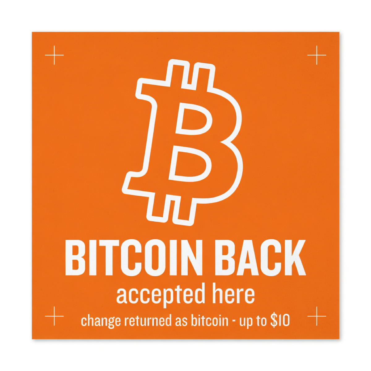 Bitcoin Back accepted here window cling decal. Brand orange background. White thick rounded Bitcoin symbol, bold 'BITCOIN BACK', 'accepted here', and footnote 'change returned as bitcoin · up to $10'. Corner registration marks.